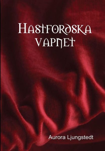 Hastfordska Vapnet - Aurora Ljungstedt - Books - Lulu.com - 9781312945661 - February 24, 2015