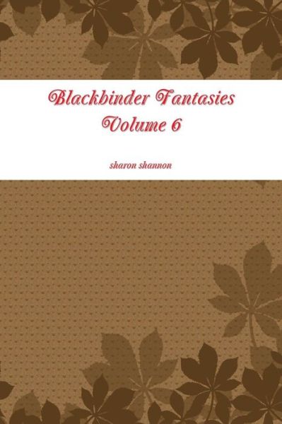 Blackbinder Fantasies Volume 6 - Sharon Shannon - Bøger - Lulu.com - 9781329239661 - 21. juni 2015