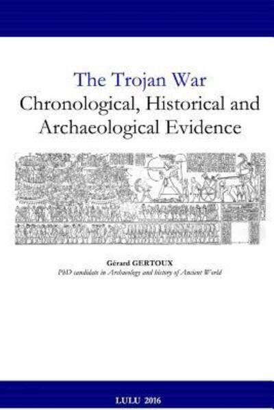 Cover for Gerard Gertoux · The Trojan War Chronological, Historical and Archaeological Evidence (Pocketbok) (2015)