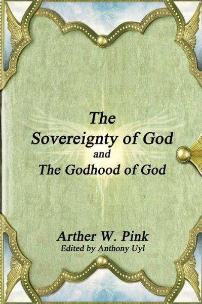 Cover for Arthur W Pink · The Sovereignty of God and The Godhood of God (Paperback Bog) (2016)