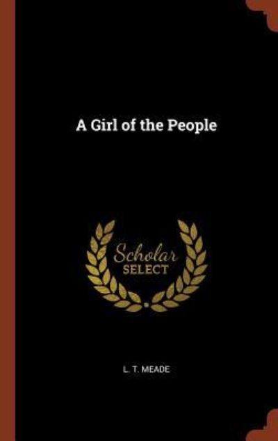 Cover for L. T. Meade · A Girl of the People (Hardcover Book) (2017)