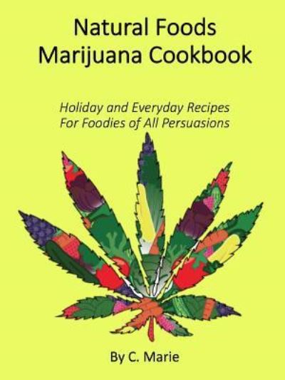 Cover for C Marie · Natural Foods Marijuana Cookbook (Paperback Book) (2017)