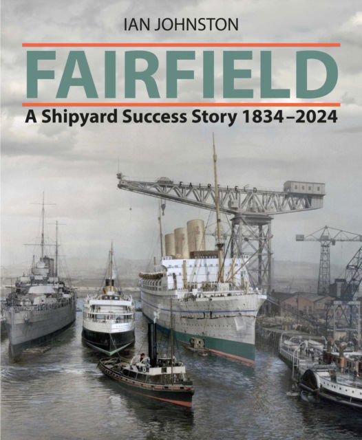 Cover for Ian Johnston · Fairfield: A Shipyard Success Story 1834 - 2024 (Hardcover Book) (2024)