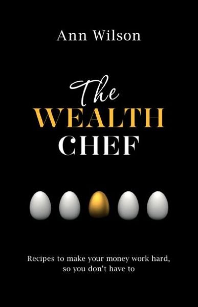Cover for Ann Wilson · The Wealth Chef: Recipes to Make Your Money Work Hard, So You Don't Have to (Paperback Book) (2015)