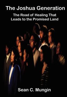 Cover for Sean C. Mungin · The Joshua Generation: the Road of Healing That Leads to the Promised Land (Hardcover Book) (2003)