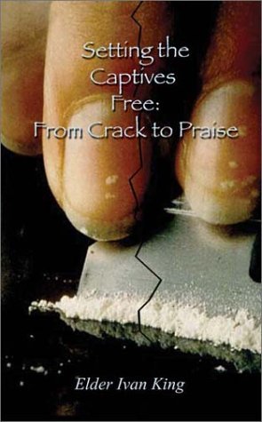Cover for Elder Ivan King · Setting the Captives Free: from Crack to Praise (Paperback Book) (2002)
