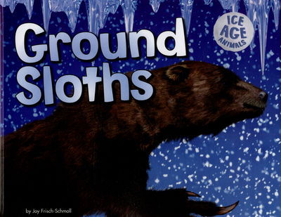 Cover for Joy Frisch-Schmoll · Ground Sloths - Ice Age Animals (Hardcover Book) (2015)