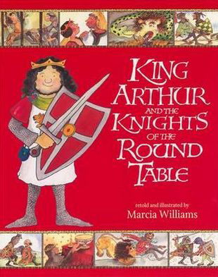 King Arthur and the Knights of the Round Table - Marcia Williams - Kirjat - Walker Books Ltd - 9781406318661 - maanantai 6. syyskuuta 2010