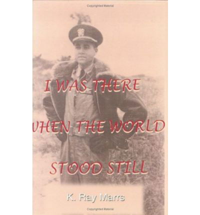Cover for K. Ray Marrs · I Was There when the World Stood Still (Gebundenes Buch) [Rev edition] (2003)