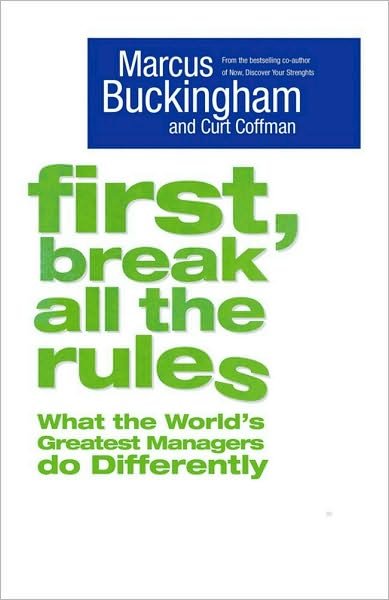 Cover for Marcus Buckingham · First, Break All the Rules: What the World's Greatest Managers Do Differently (Taschenbuch) [New edition] (2005)