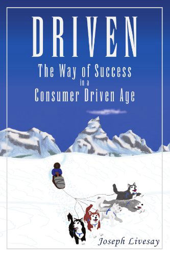 Cover for Joe Livesay · Driven: the Way of Success in a Consumer Driven Age (Paperback Book) (2007)