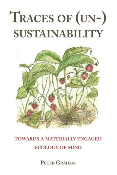 Traces of (Un-) Sustainability: Towards a Materially Engaged Ecology of Mind - Peter Graham - Kirjat - Peter Lang Publishing Inc - 9781433176661 - perjantai 31. heinäkuuta 2020