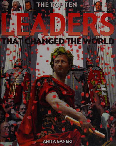 Cover for Anita Ganeri · The top ten leaders that changed the world (Book) (2010)