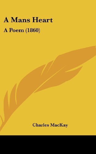 Cover for Charles Mackay · A Mans Heart: a Poem (1860) (Hardcover bog) (2008)