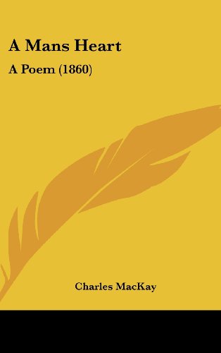 Cover for Charles Mackay · A Mans Heart: a Poem (1860) (Hardcover Book) (2008)