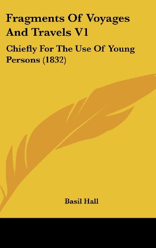 Cover for Basil Hall · Fragments of Voyages and Travels V1: Chiefly for the Use of Young Persons (1832) (Hardcover Book) (2008)