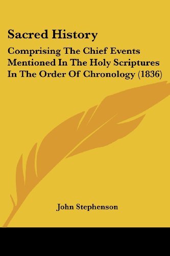 Cover for John Stephenson · Sacred History: Comprising the Chief Events Mentioned in the Holy Scriptures in the Order of Chronology (1836) (Paperback Bog) (2008)