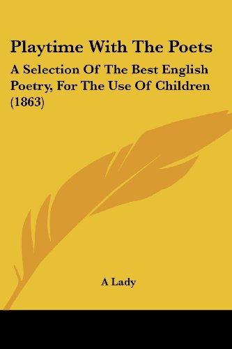 Cover for A Lady · Playtime with the Poets: a Selection of the Best English Poetry, for the Use of Children (1863) (Pocketbok) (2008)