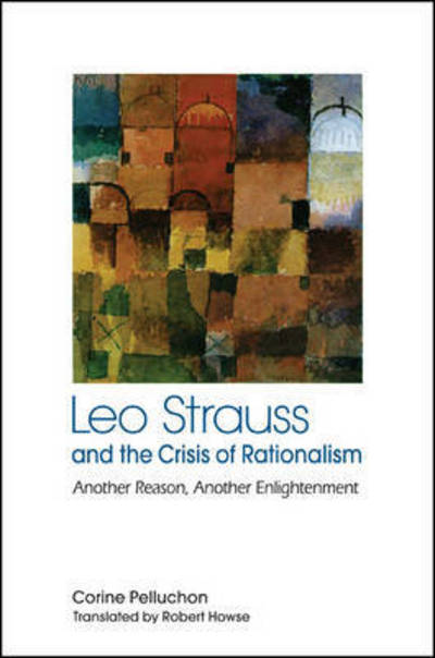 Cover for Corine Pelluchon · Leo Strauss and the Crisis of Rationalism: Another Reason, Another Enlightenment (Paperback Book) (2015)