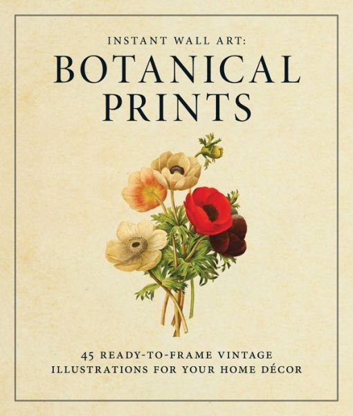 Cover for Adams Media · Instant Wall Art - Botanical Prints: 45 Ready-to-Frame Vintage Illustrations for Your Home Decor - Home Design and Decor Gift Series (Taschenbuch) [Abridged edition] (2015)