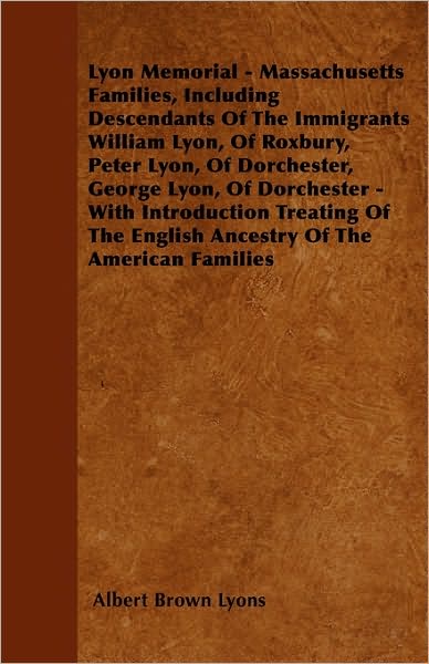 Cover for Albert Brown Lyons · Lyon Memorial - Massachusetts Families, Including Descendants of the Immigrants William Lyon, of Roxbury, Peter Lyon, of Dorchester, George Lyon, of D (Pocketbok) (2010)