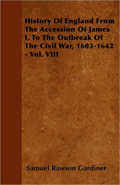 Cover for Samuel Rawson Gardiner · History of England from the Accession of James I. to the Outbreak of the Civil War, 1603-1642 - Vol. Viii (Paperback Book) (2010)