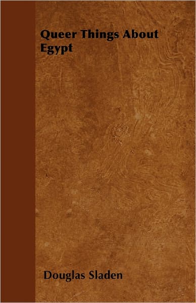 Queer Things About Egypt - Douglas Sladen - Books - Whitehead Press - 9781447403661 - April 21, 2011