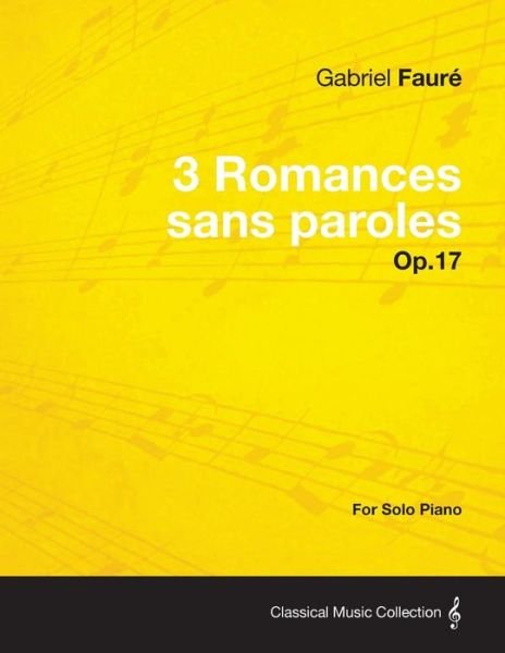 3 Romances Sans Paroles Op.17 - For Solo Piano (1878) - Gabriel Faure - Libros - Read Books - 9781447474661 - 29 de enero de 2013