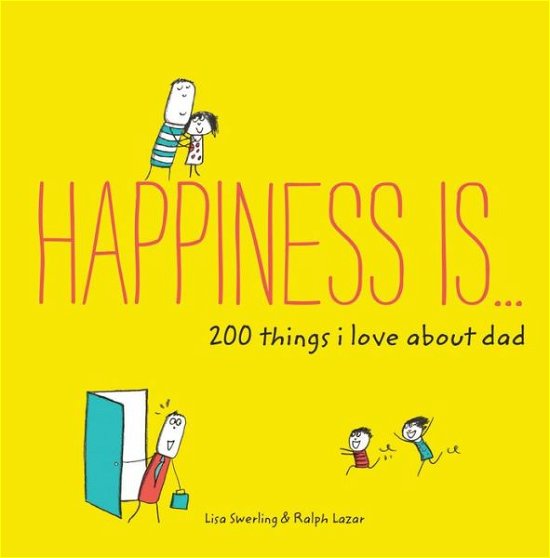 Happiness Is . . . 200 Things I Love About Dad - Happiness Is... - Lisa Swerling - Books - Chronicle Books - 9781452142661 - May 9, 2017