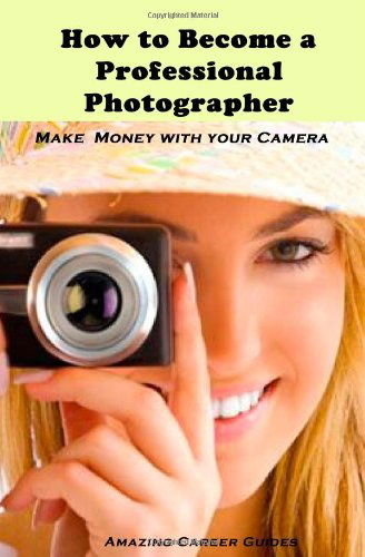 Cover for Amazing Career Guides · How to Become a Professional Photographer (Amazing Career Guides) (Paperback Book) (2010)