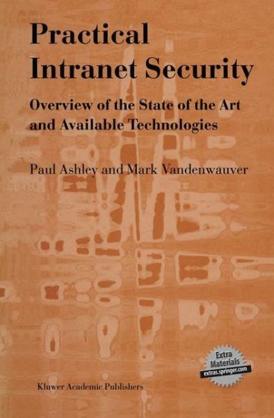 Practical Intranet Security: Overview of the State of the Art and Available Technologies - Paul M. Ashley - Livros - Springer-Verlag New York Inc. - 9781461375661 - 22 de março de 2013