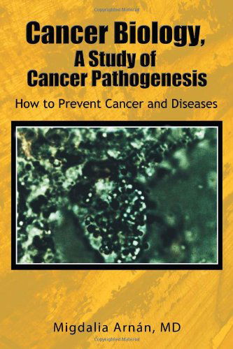Cover for Migdalia Arnán · Cancer Biology, a Study of Cancer Pathogenesis: How to Prevent Cancer and Diseases (Paperback Book) (2011)