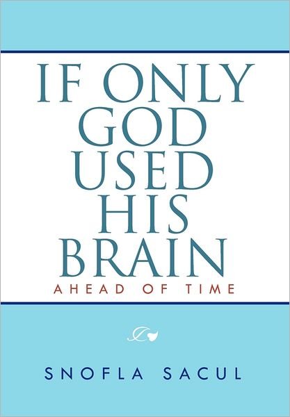 Cover for Snofla Sacul · If Only God Used His Brain: Ahead of Time (Hardcover bog) (2011)