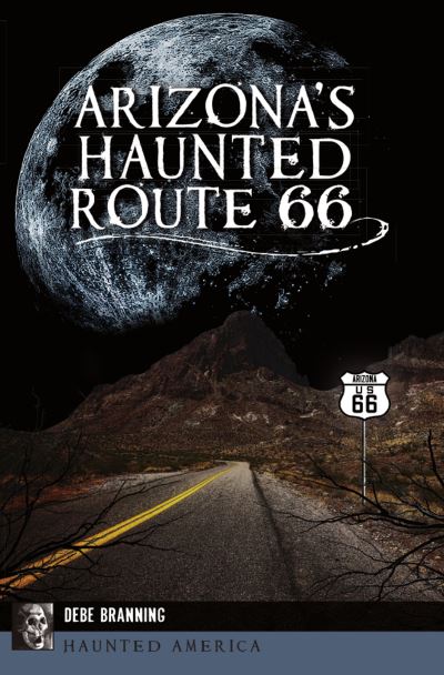 Cover for Debe Branning · Arizona's Haunted Route 66 (Paperback Book) (2021)