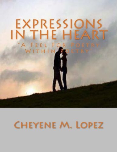 Cover for Cheyene Montana Lopez · Expressions in the Heart: a Feel for Poetry Within Poetry (Paperback Bog) [Lrg edition] (2012)