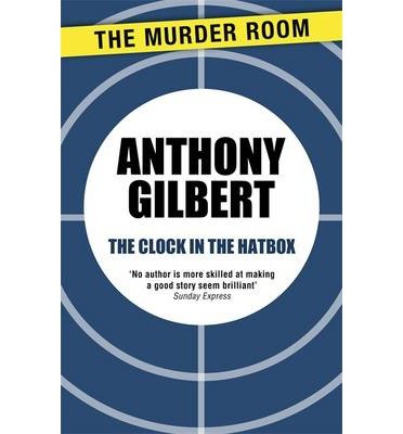The Clock in the Hatbox: Classic golden age mystery from a true icon of crime fiction - Murder Room - Anthony Gilbert - Bøger - The Murder Room - 9781471910661 - 21. maj 2014