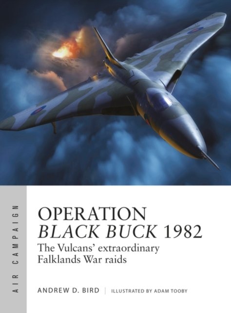 Operation Black Buck 1982: The Vulcans' extraordinary Falklands War raids - Air Campaign - Andrew Bird - Bøger - Bloomsbury Publishing PLC - 9781472856661 - 17. august 2023