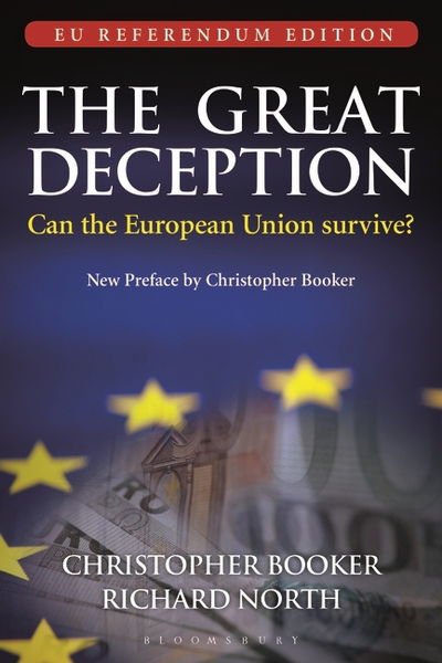 The Great Deception: Can the European Union survive? - EU Referendum Edition - Mr Christopher Booker - Kirjat - Bloomsbury Publishing PLC - 9781472939661 - torstai 7. huhtikuuta 2016