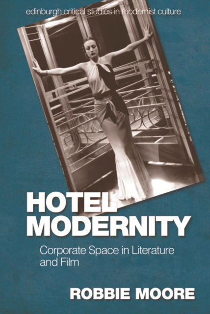 Cover for Robbie Moore · Hotel Modernity: Corporate Space in Literature and Film - Edinburgh Critical Studies in Modernist Culture (Paperback Book) (2023)
