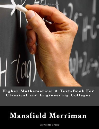 Higher Mathematics: a Text-book for Classical and Engineering Colleges - Mansfield Merriman - Books - CreateSpace Independent Publishing Platf - 9781475123661 - 2012