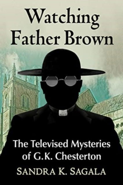 Cover for Sandra K. Sagala · Watching Father Brown: G.K. Chesterton's Mysteries on Film and Television (Paperback Book) (2023)