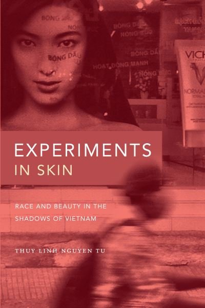 Cover for Thuy Linh Nguyen Tu · Experiments in Skin: Race and Beauty in the Shadows of Vietnam (Hardcover Book) (2021)