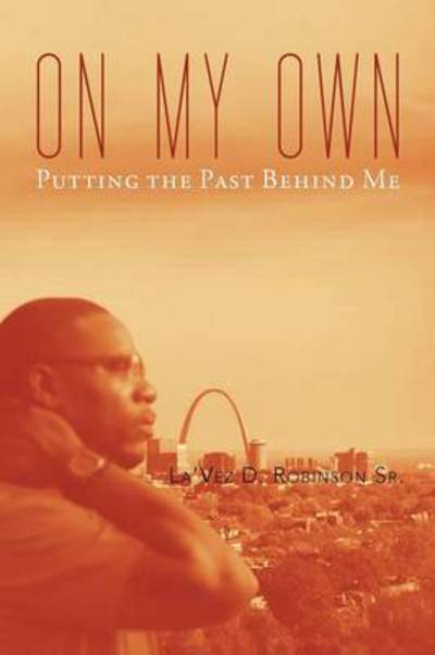 Cover for Lavez Robinson Sr · On My Own: Gettin' Past the Past (Paperback Book) (2013)