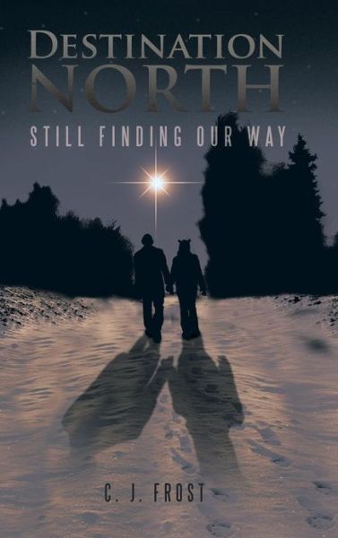 Cover for C J Frost · Destination North: Still Finding Our Way (Hardcover Book) (2013)