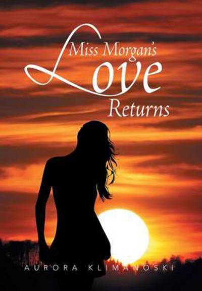 Cover for Aurora Klimanoski · Miss Morgan's Love Returns (Hardcover Book) (2013)