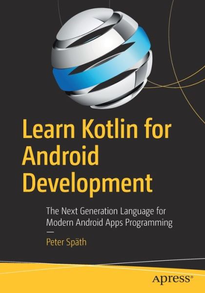 Cover for Peter Spath · Learn Kotlin for Android Development: The Next Generation Language for Modern Android Apps Programming (Paperback Book) [1st edition] (2019)