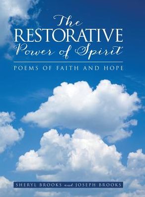 The Restorative Power of Spirit: Poems of Faith and Hope - Joseph Brooks - Bøger - LifeRich - 9781489702661 - 27. august 2014