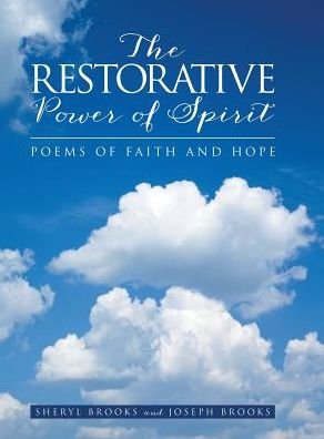 Cover for Joseph Brooks · The Restorative Power of Spirit: Poems of Faith and Hope (Hardcover Book) (2014)