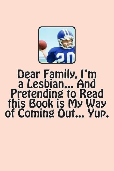Cover for T M Caufield · Dear Family, I'm a Lesbian... and Pretending to Read This Book is My Way of Coming Out... Yup. (Paperback Bog) (2013)