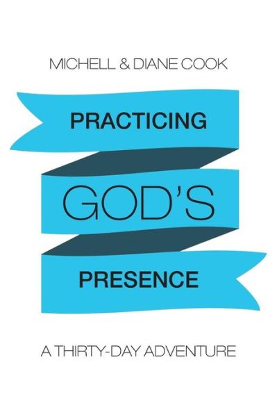 Cover for Cook, Michell &amp; Diane · Practicing God's Presence: a Thirty-day Adventure (Paperback Book) (2015)